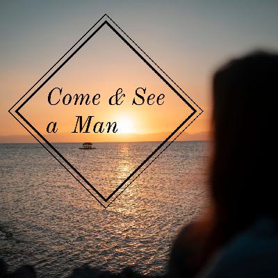 Come and See a Man