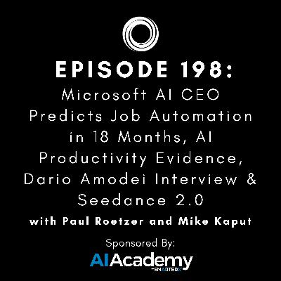 #198: Microsoft AI CEO Predicts Job Automation in 18 Months, AI Productivity Evidence, Dario Amodei Interview & Seedance 2.0 #198: Microsoft AI CEO Predicts Job Automation in 18 Months, AI Productivity Evidence, Dario Amodei Interview & Seedance 2.0
