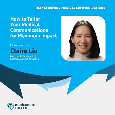 How to Tailor Your Medical Communications for Maximum Impact with Claire Liu