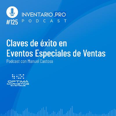 Claves de éxito en Eventos Especiales de Ventas - Episodio 125 podcast Inventario.pro