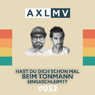 Hast Du Dich schonmal beim Tonmann eingeschleimt?