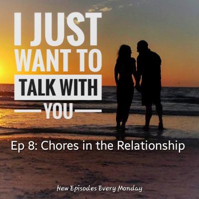 Ep 8 - I Just Want to Talk About Chores in the Relationship