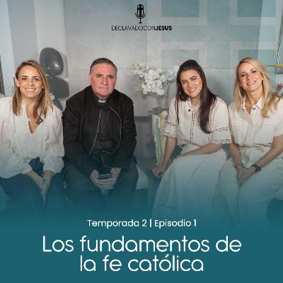 Los fundamentos de la fe católica | #declavadoconjesus T02 EP01
