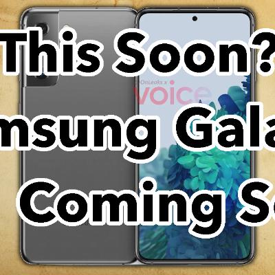 This Soon? - The Samsung Galaxy S21 Could Be Coming VERY Soon! - But Why? - The Daily Tech Podcast