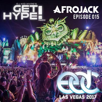 Get Hype! Radio Episode 15 - Afrojack EDC Las Vegas 2017 Liveset