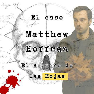 Matthew Hoffman: El Asesino de las Hojas