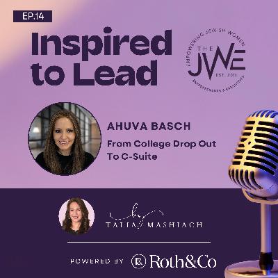 From College Drop Out To C-Suite - with Ahuva Basch