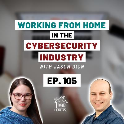 Working From Home in the Cybersecurity Industry, with Jason Dion, Ep. 105