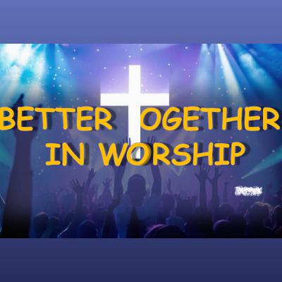I LOVE MY CHURCH : Better Together In Worship