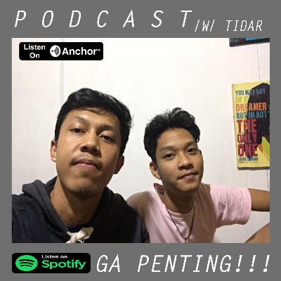 PODCAST#5 | GA PENTING! | NGOBROL SANTUY!