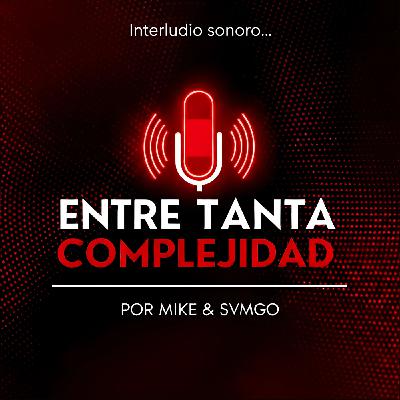 Entre tanta complejidad (Interludio Mike & SVMGO)