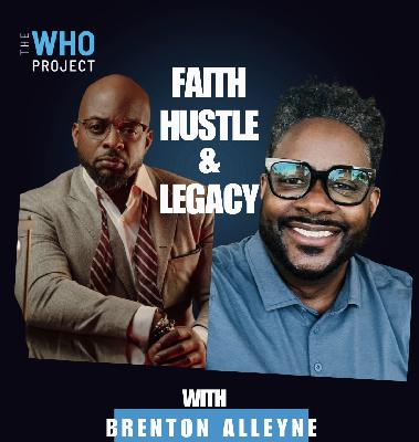 Faith, Hustle & Legacy: The Who Project with Brenton Alleyne