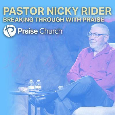 Breaking Through With Praise - Pastor Nicky Rider Breaking Through With Praise - Pastor Nicky Rider