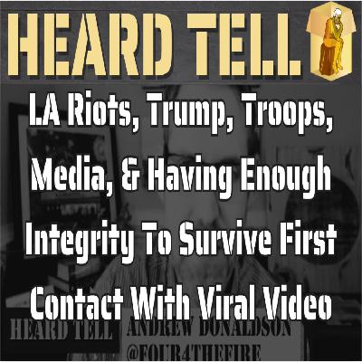 LA Riots, Trump, Troops, Media, & Having Enough Integrity To Survive First Contact With Viral Video
