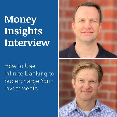 MONEY INSIGHTS INTERVIEW – How To Use Infinite Banking To Supercharge Your Investments