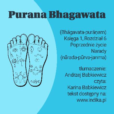 Purana Bhagawata - Księga 1, Rozdział 6, Poprzednie życie Narady (nārada-pūrva-janma) Purana Bhagawata - Księga 1, Rozdział 6, Poprzednie życie Narady (nārada-pūrva-janma)