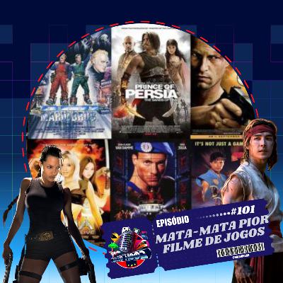 Episodio 101 - Mata Mata Pior Filme de Jogos