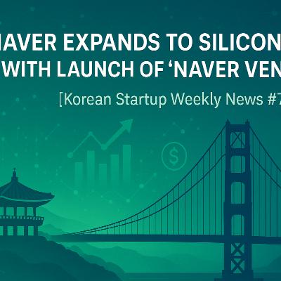 [K-Startup Weekly News #72] Naver Expands to Silicon Valley with Launch of ‘Naver Ventures’