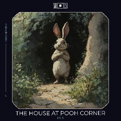 The House at Pooh Corner pt. 5