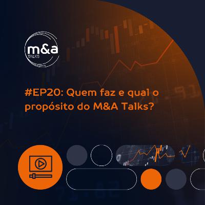 #EP20: Quem faz e qual o propósito do M&A Talks? #EP20: Quem faz e qual o propósito do M&A Talks?