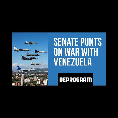 DeProgram with Ted Rall and John Kiriakou: “Senate Punts on Venezuela War”