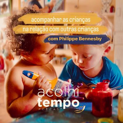 Acompanhar as crianças na relação com outras crianças (com Philippe Bennesby) | acolhitempo 10