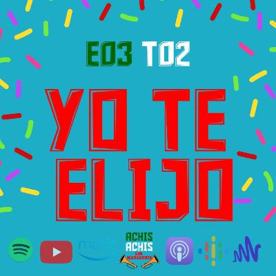 E03T02 YO TE ELIJO E03T02 YO TE ELIJO