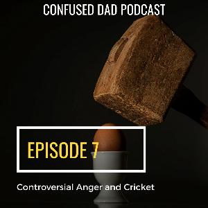 7. Controversial Anger and Cricket?
