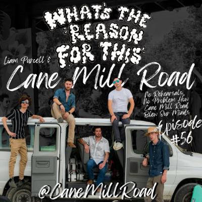 Episode 56 - Liam Purcell & Cane Mill Road - No Rehearsals, No Problem How Cane Mill Road Blew Our Minds