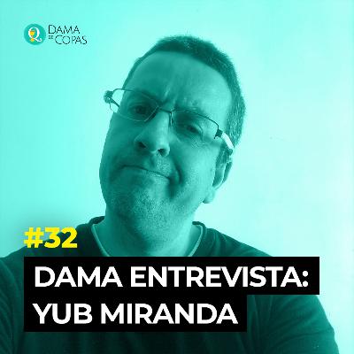 #32 Dama Entrevista: Yub Miranda