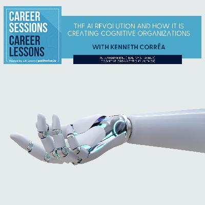 The AI Revolution And How It Is Creating Cognitive Organizations, With Kenneth Corrêa