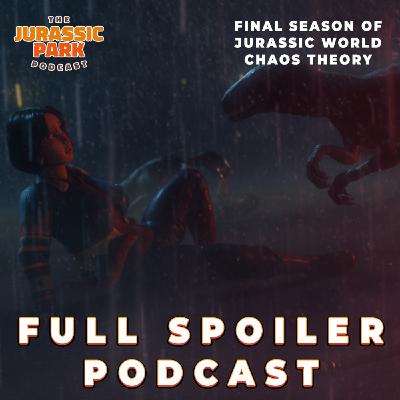 FULL SPOILERS | Jurassic World: Chaos Theory | SEASON FOUR - The Final Season Review | The Jurassic Park Podcast