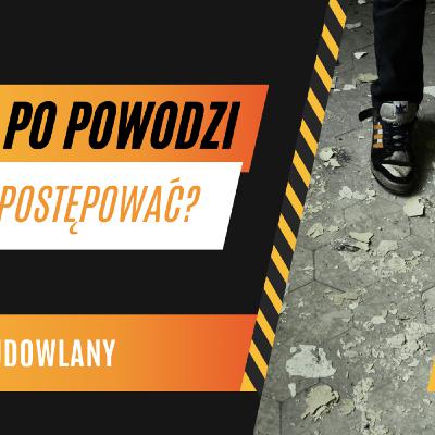 Episode 2: Kącik Budowlany. Dom po powodzi - jak postępować?