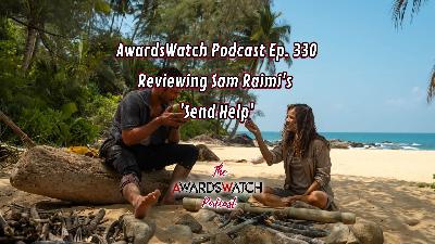 AwardsWatch Podcast Ep. 330 - Reviewing Sam Raimi's 'Send Help' AwardsWatch Podcast Ep. 330 - Reviewing Sam Raimi's 'Send Help'