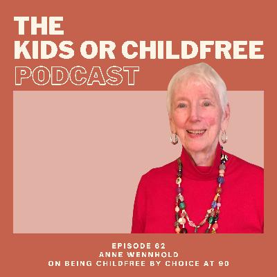 62. Anne Wennhold on Being Childfree by Choice at 90