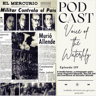 Ep.119 A media baron, a newspaper and a coup: Augustín Edwards, the CIA and the overthrow of Salvador Allende