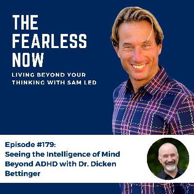Seeing the Intelligence of Mind Beyond ADHD with Dr. Dicken Bettinger