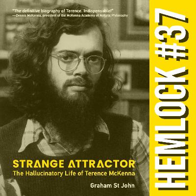 Strange Attractor: The Hallucinatory Life of Terence McKenna - Graham St John on McKenna's Life and Work, Psilocybin and DMT, Psychedelic History, Alchemy, the Experiment at La Chorrera, +the Eschaton