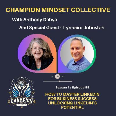 S1-E89 - How to Master LinkedIn for Business Success: Unlocking LinkedIn’s Potential with Lynnaire Johnston