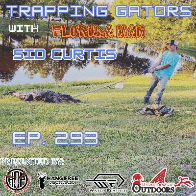 Ep. 293 Trapping Gators with Florida Man Sid Curtis Ep. 293 Trapping Gators with Florida Man Sid Curtis