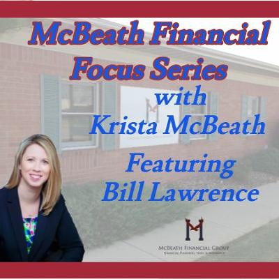 McBeath Financial Focus Series Featuring Bill Lawrence on Insurance Protection McBeath Financial Focus Series Featuring Bill Lawrence on Insurance Protection