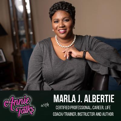 Episode 88 - Annie Talks with Marla J. Albertie | Certified Professional Career, Life Coach/Trainer, Instructor and Author