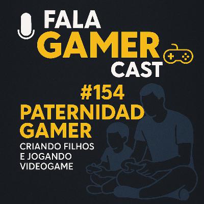 Fala Gamer Cast#154 Paternidade Gamer Criando Filhos e Jogando Videogame Fala Gamer Cast#154 Paternidade Gamer Criando Filhos e Jogando Videogame