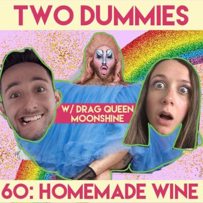 60: Homemade Wine (w/ Drag Queen Moonshine)