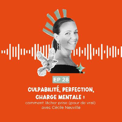 Culpabilité, perfection, charge mentale : comment lâcher prise (pour de vrai) avec Cécile Neuville