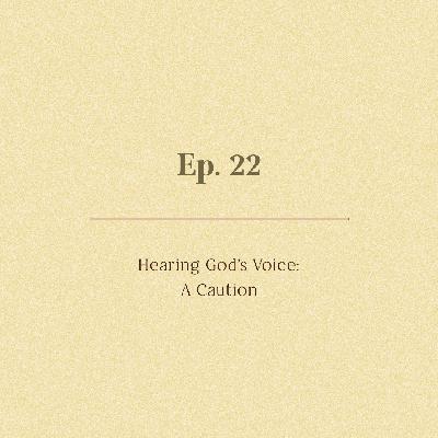 Ep. 22 | Hearing God's Voice: A Caution