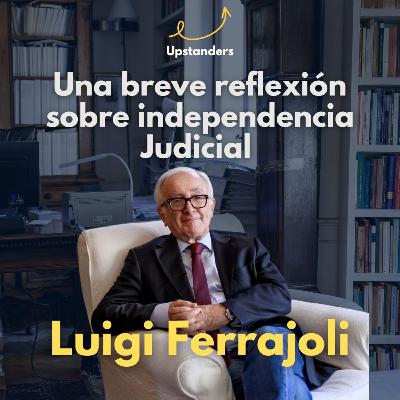 Luigi Ferrajoli: una breve reflexión sobre la independencia judicial