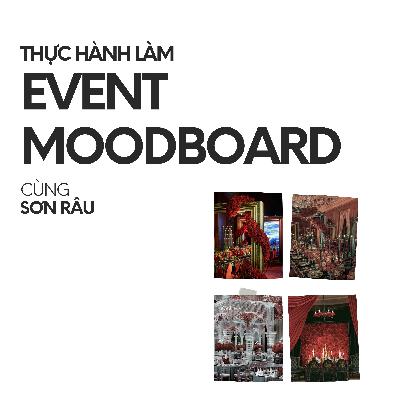 Event 101 | Thực hành làm Event Moodboard cùng Sơn Râu Event 101 | Thực hành làm Event Moodboard cùng Sơn Râu