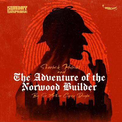 The Adventure of the Norwood Builder | Sherlock Holmes | Sir Arthur Conan Doyle The Adventure of the Norwood Builder | Sherlock Holmes | Sir Arthur Conan Doyle