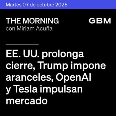THE MORNING 07-10-25 | EE. UU. prolonga cierre; Trump impone aranceles; OpenAI y Tesla impulsan mercado; CEMEX, Pemex y Carso destacan en México.